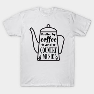 Fuelled By Coffee and Country Music, Coffee Lovers, Country Music Lovers T-Shirt